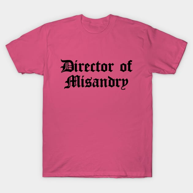 Director of Misandry T-Shirt by Perpetual Brunch